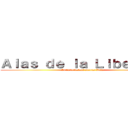 Ａｌａｓ ｄｅ ｌａ Ｌｉｂｅｒｔａｄ (Si tu lo deseas puedes Volar)