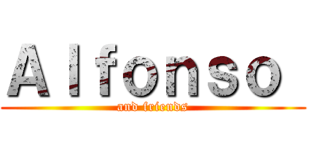 Ａｌｆｏｎｓｏ  (and friends)