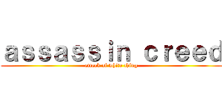 ａｓｓａｓｓｉｎ ｃｒｅｅｄ (attack of white thing)