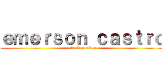 ｅｍｅｒｓｏｎ ｃａｓｔｒｏ (attack on titan)