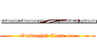 一一一一一 (Onslaught' Class one)