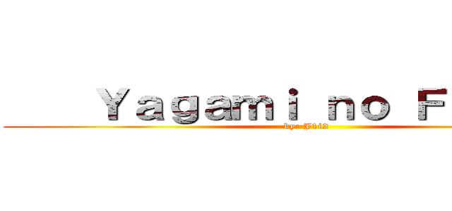     Ｙａｇａｍｉ ｎｏ Ｆａｎｓｕｂ (by: J1i2)