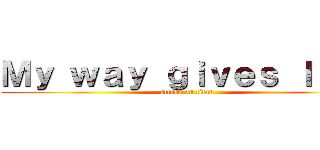 Ｍｙ ｗａｙ ｇｉｖｅｓ ｌｉｆｅ (attack on titan)