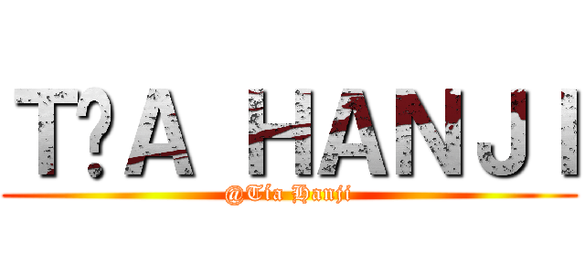 ＴÍＡ ＨＡＮＪＩ (@Tía Hanji)