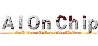 ＡＩ Ｏｎ Ｃｈｉｐ (Build Your AI Computing Platform)
