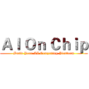 ＡＩ Ｏｎ Ｃｈｉｐ (Build Your AI Computing Platform)