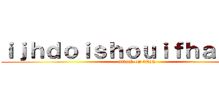 ｉｊｈｄｏｉｓｈｏｕｉｆｈａｉｕｓｆ (attack on titan)