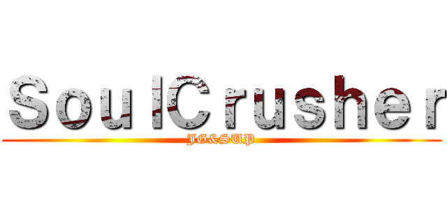 ＳｏｕｌＣｒｕｓｈｅｒ (JG&SUP)