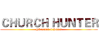 ＣＨＵＲＣＨ ＨＵＮＴＥＲ (HUNTER X HERO)