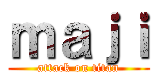 ｍａｊｉ (attack on titan)