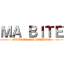 ＭＡ ＢＩＴＥ (ATTACK ON MABITE)