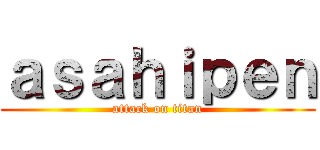 ａｓａｈｉｐｅｎ (attack on titan)