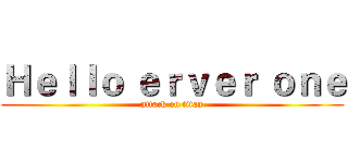 Ｈｅｌｌｏ ｅｒｖｅｒ ｏｎｅ (attack on titan)