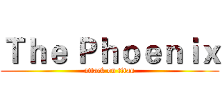 Ｔｈｅ Ｐｈｏｅｎｉｘ (attack on titan)