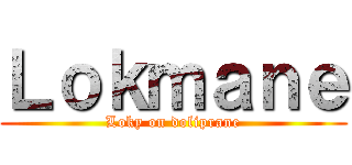 Ｌｏｋｍａｎｅ (Loky on doliprane)