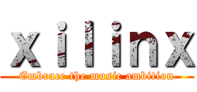 ｘｉｌｉｎｘ (Embrace the music ambition)