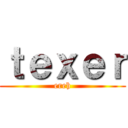 ｔｅｘｅｒ (ereh)