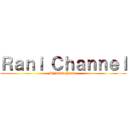 Ｒａｎｉ Ｃｈａｎｎｅｌ (Shinbi's House)