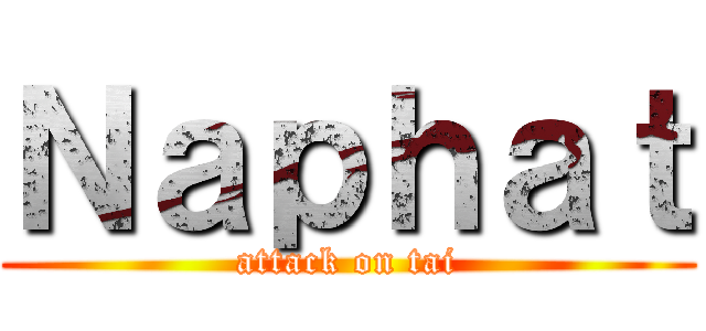 Ｎａｐｈａｔ (attack on tai)
