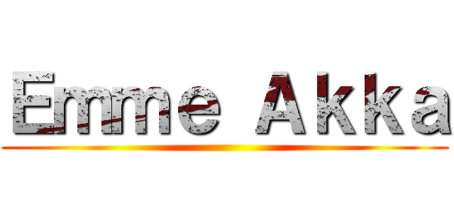 Ｅｍｍｅ Ａｋｋａ ()