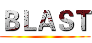 ＢＬＡＳＴ ()