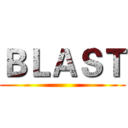 ＢＬＡＳＴ ()