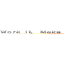 Ｗｏｒｋ ｉｔ， Ｍａｋｅ ｉｔ， Ｄｏ ｉｔ， Ｍａｋｅ ｕｓ (Harder Better, Faster, Stronger)