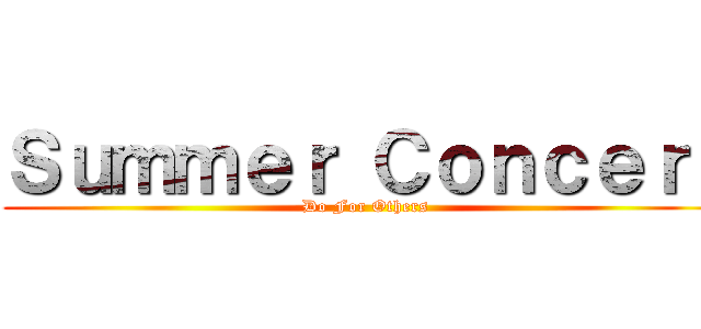 Ｓｕｍｍｅｒ Ｃｏｎｃｅｒｔ (Do For Others)
