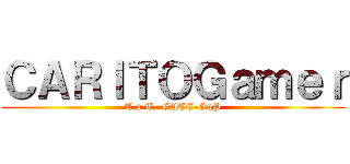 ＣＡＲＩＴＯＧａｍｅｒ (A.o.T.-GATE-GuP)