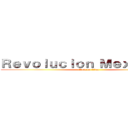 Ｒｅｖｏｌｕｃｉｏｎ Ｍｅｘｉｃａｎａ (attack on titan)