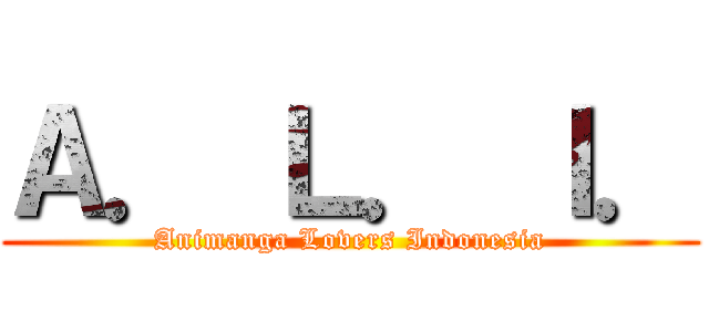 Ａ． Ｌ． Ｉ． (Animanga Lovers Indonesia)