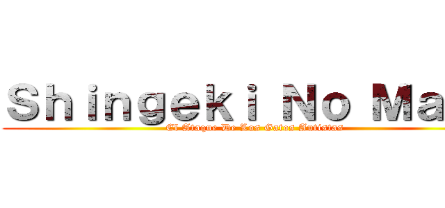 Ｓｈｉｎｇｅｋｉ Ｎｏ Ｍａｃｕ (El Ataque De Los Gatos Autistas)