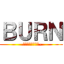 ＢＵＲＮ (-フメツノフェイス-)