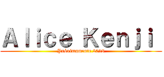 Ａｌｉｃｅ Ｋｅｎｊｉ  (Próximamente 2018)