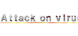 Ａｔｔａｃｋ ｏｎ ｖｉｒｕｓ (Battle of covid 19)