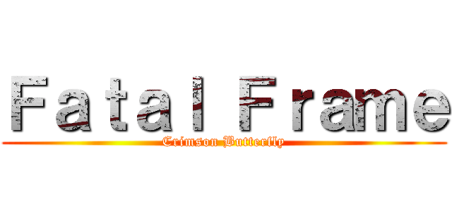 Ｆａｔａｌ Ｆｒａｍｅ (Crimson Butterfly)