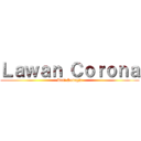 Ｌａｗａｎ Ｃｏｒｏｎａ (Rofi Subagja)