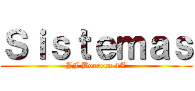 Ｓｉｓｔｅｍａｓ (JF Borrero 4A)