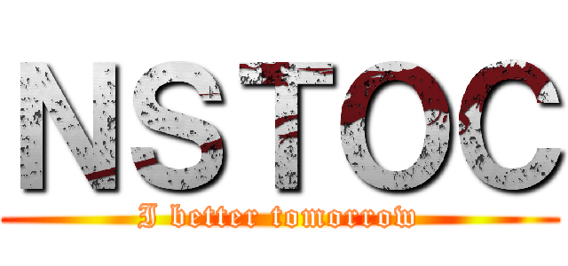 ＮＳＴＯＣ (I better tomorrow)