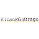 ＡｔｔａｃｋＯｎＤｒａｇｏｎ (attack on dragon)