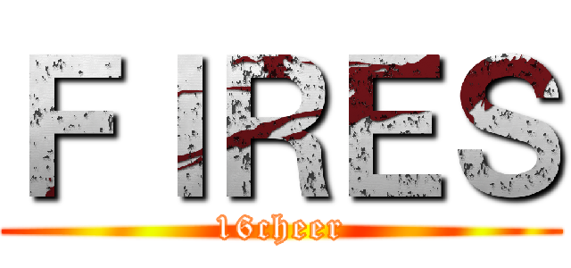 ＦＩＲＥＳ (16cheer)