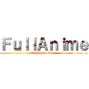 ＦｕｌｌＡｎｉｍｅ (Tu Anime Aqui!)