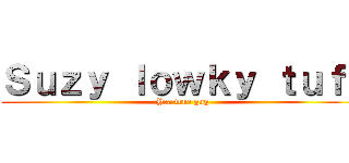 Ｓｕｚｙ ｌｏｗｋｙ ｔｕｆｆ (Yea true gng)