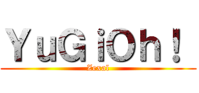 ＹｕＧｉＯｈ！  (Zexal)