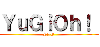 ＹｕＧｉＯｈ！  (Zexal)
