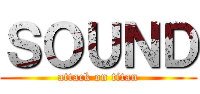 ＳＯＵＮＤ (attack on titan)