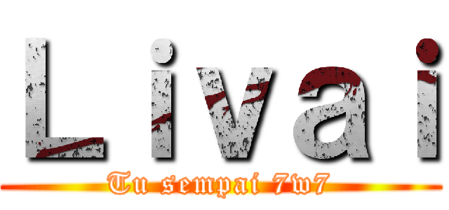 Ｌｉｖａｉ (Tu sempai 7w7)