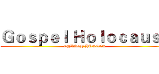 Ｇｏｓｐｅｌ Ｈｏｌｏｃａｕｓｔ (CHURCH HUNTER)