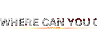 ＷＨＥＲＥ ＣＡＮ ＹＯＵ ＧＯ (holiday plan)