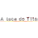 Ａ ｔａｃａ ｄｏ Ｔｉｔａｎ (attack on titan)